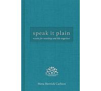 Speak It Plain: Words for Worship and Life Together