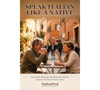 Speak Italian Like a Native: 20 Chapters of Real Italian Dialogues with Shadowing Practice, Gestures and Cultural Notes to Speak Confidently from Beginner to Intermediate (A1-B2)