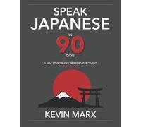 Speak Japanese in 90 Days: A Self Study Guide to Becoming Fluent: Volume 2