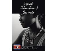 Speak (Khu-luma) Siswati: Learn to Speak Siswati for Beginners