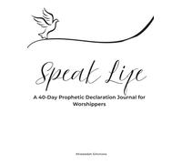Speak Life: A 40-Day Prophetic Declaration Journal for Worshippers
