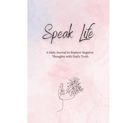 Speak Life: A Daily Journal to Replace Negative Thoughts with God’s Truth