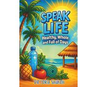 Speak Life: Healthy, Whole, and Full of Days