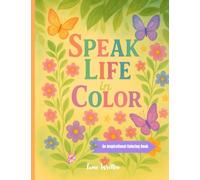 Speak Life In Color: Colorful Words to Inspire Every Day