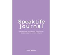 Speak Life Journal: La méthode ultime pour transformer tes pensées, tes paroles et ta vie