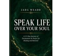 Speak Life Over Your Soul: A 31-Day Journey of Declaration & Prayer for Healing and Renewal