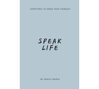 Speak Life: Scriptures To Speak Life Over Yourself