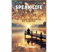 Speak Life: The Creative Power of Words and Imagination