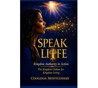 Speak Life: The Kingdom Culture for Kingdom Living