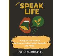 Speak Life!: Trilingual Affirmations Be Empowered in English, Spanish and Patois