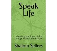 Speak Life: Unleashing the Power of God through Biblical Affirmations