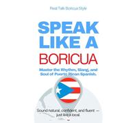 Speak Like a Boricua: Advanced Edition - Master Authentic Puerto Rican Spanish with Real Conversations and Boricua Challenges: 25 Real Conversations, ... Insights, and Advanced Boricua Challenges: 3