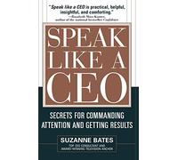 Speak Like a CEO: Secrets for Commanding Attention and Getting Results: Secrets for Communicating Attention and Getting Results (BUSINESS BOOKS)