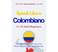 Speak Like a Colombiano for Beginners: Start Speaking and Understanding Real Colombian Spanish from Day One: 3 (Speak Like a Latino™ for Beginners)