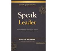 Speak Like a Leader: Master the IMPACT Communication System to Influence, Inspire & Command Any Room (The IMPACT Leadership Series)