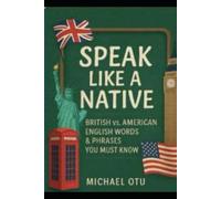 Speak Like a Native: British vs. American English Words and Phrases you Must Know