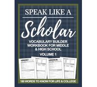 Speak Like a Scholar: Vocabulary Builder Workbook for Middle & High School, Volume 1 (Speak Like a Scholar: Vocabulary Builder Workbooks for Middle & High School)