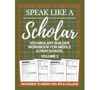 Speak Like a Scholar: Vocabulary Builder Workbook for Middle & High School, Volume 2 (Speak Like a Scholar: Vocabulary Builder Workbooks for Middle & High School)
