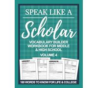 Speak Like a Scholar: Vocabulary Builder Workbook for Middle & High School, Volume 4 (Speak Like a Scholar: Vocabulary Builder Workbooks for Middle & High School)