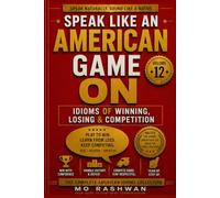 SPEAK LIKE AN AMERICAN: Game On: Master American Idioms for Winning, Losing, Competition, Strategy, and High-Performance Mindset: 12