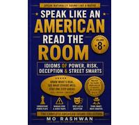 SPEAK LIKE AN AMERICAN: Read the Room: Master American Idioms for Power, Risk, Deception, Wisdom, and Real-Life Street Smarts Communication: 8 (Speak Like an American: Idioms)