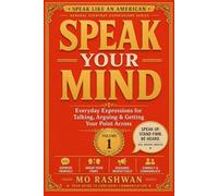 SPEAK LIKE AN AMERICAN: Speak Your Mind: Master Everyday American Expressions for Conversations, Opinions, Arguments, and Real-Life Communication: 1 ... an American: General Everyday Expressions)