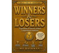 SPEAK LIKE AN AMERICAN: Winners & Losers: Master Everyday American Expressions for Success, Failure, Competition, Ambition, and Opportunity: 7 (Speak Like an American: General Everyday Expressions)