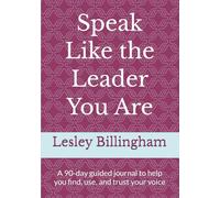 Speak Like the Leader You Are: A 90-day guided journal to help you find, use, and trust your voice