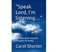 “Speak Lord, I’m listening…”: 100 Holy Spirit inspired thoughts for today