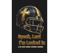 Speak, Lord I’m Locked In: A 26-W uided Sermon Journal