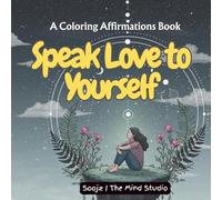 Speak Love to Yourself: A Coloring Affirmations Book
