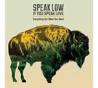 SPEAK LOW IF YOU SPEAK LOVE - Everything But What You Need