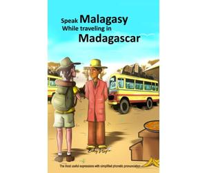 Speak Malagasy While traveling in Madagascar: The most useful expressions with simplified phonetic pronunciation, phrasebook , conversational guide, for your trip, travel to Madagascar