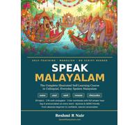 Speak Malayalam: The Complete Illustrated Self-Learning Course in Colloquial, Everyday Spoken Malayalam - in Manglish, No Script Needed