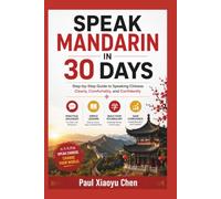 SPEAK MANDARIN IN 30 DAYS: Step-by-Step Guide to Speaking Chinese Clearly, Comfortably, and Confidently