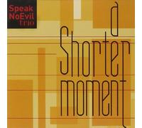 Speak No Evil Trio - A Shorter Moment