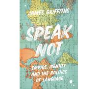 Speak Not : Empire, Identity and the Politics of Language