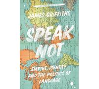 Speak Not: Empire, Identity and the Politics of Language
