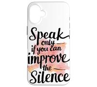 Speak Only If You Can Improve Silence Funny Zen Meditation Case for iPhone 16 Plus