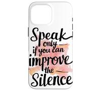 Speak Only If You Can Improve Silence Funny Zen Meditation Case for iPhone 16 Pro Max