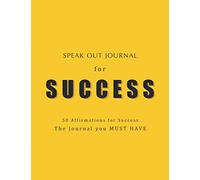 Speak Out Journal for Success: 50 Inspirational and Motivational Affirmations for Success with writing space (blank and lined) to jot down your checkpoint note for a successful process tracking.