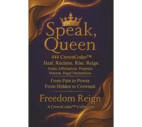 Speak, Queen: 444 CrownCodes™ to Heal, Transform, Rise & Reign (The CrownCodes™ Collection)
