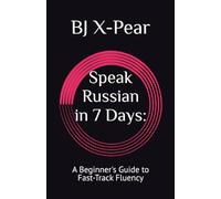 Speak Russian in 7 Days:: A Beginner's Guide to Fast-Track Fluency (Global Tongues: Speak the World)