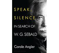 Speak, Silence: In Search of W. G. Sebald (Hardback) - Carole Angier Book