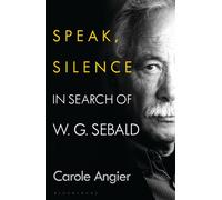 Speak, Silence : In Search of W. G. Sebald