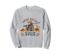 Speak Softly and Carry a Big Stick Quote President Roosevelt Sweatshirt
