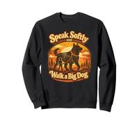 Speak Softly And Walk A Big Dog Sweatshirt