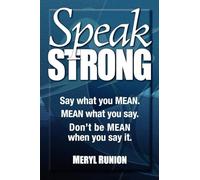 Speak Strong: Say what you MEAN. MEAN what you say. Don't be MEAN when you say it.