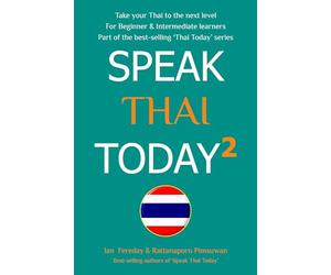 Speak Thai Today 2: A Thai Language Book for Beginner and Intermediate Speakers - take your Thai to the next level!