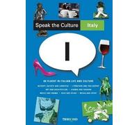 Speak the Culture: Italy: Be Fluent in Italian Life and Culture